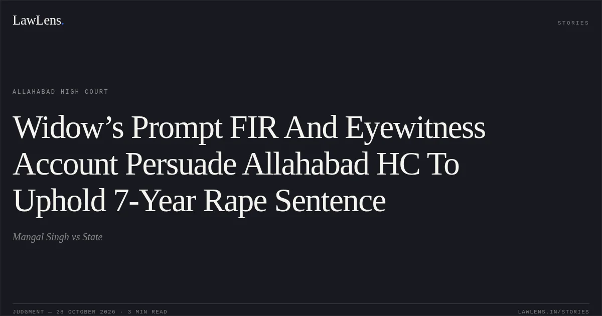 Widow’s Prompt FIR And Eyewitness Account Persuade Allahabad HC To Uphold 7-Year Rape Sentence. Mangal Singh vs State. Allahabad High Court. LawLens