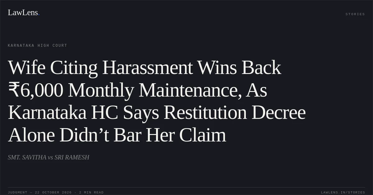 Wife Citing Harassment Wins Back ₹6,000 Monthly Maintenance, As Karnataka HC Says Restitution Decree Alone Didn’t Bar Her Claim. SMT. SAVITHA vs SRI RAMESH. Karnataka High Court. LawLens