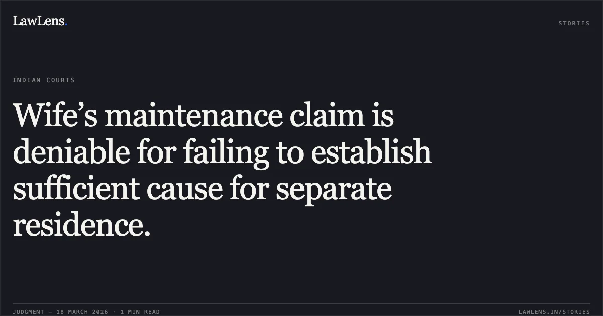 Wife’s maintenance claim is deniable for failing to establish sufficient cause for separate residence.. SMT. RANI MANIKPURI vs SANJAY KUMAR MANIKPURI. Chhattisgarh High Court. LawLens