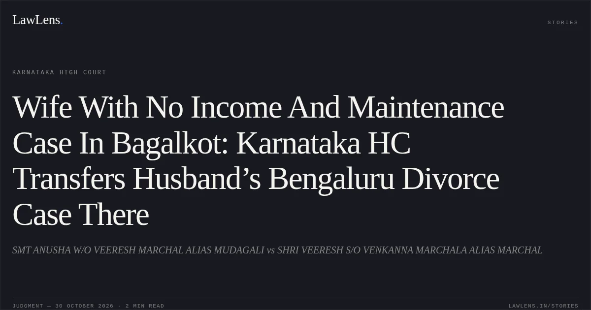 Wife With No Income And Maintenance Case In Bagalkot: Karnataka HC Transfers Husband’s Bengaluru Divorce Case There. SMT ANUSHA W/O VEERESH MARCHAL ALIAS MUDAGALI vs SHRI VEERESH S/O VENKANNA MARCHALA ALIAS MARCHAL. Karnataka High Court. LawLens