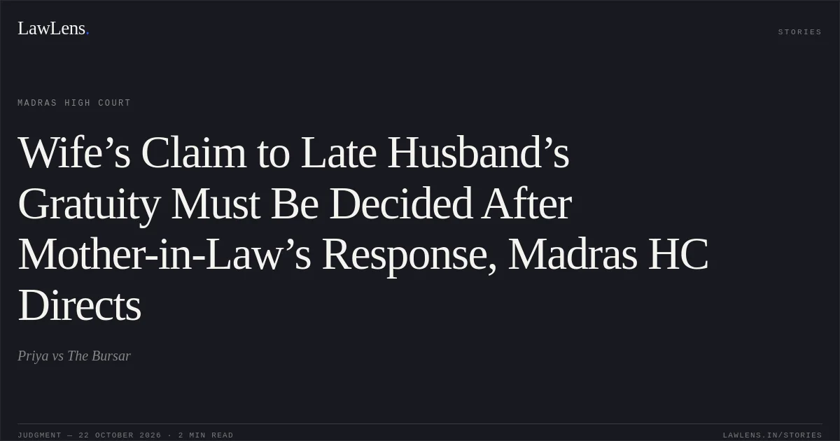 Wife’s Claim to Late Husband’s Gratuity Must Be Decided After Mother-in-Law’s Response, Madras HC Directs. Priya vs The Bursar. Madras High Court. LawLens