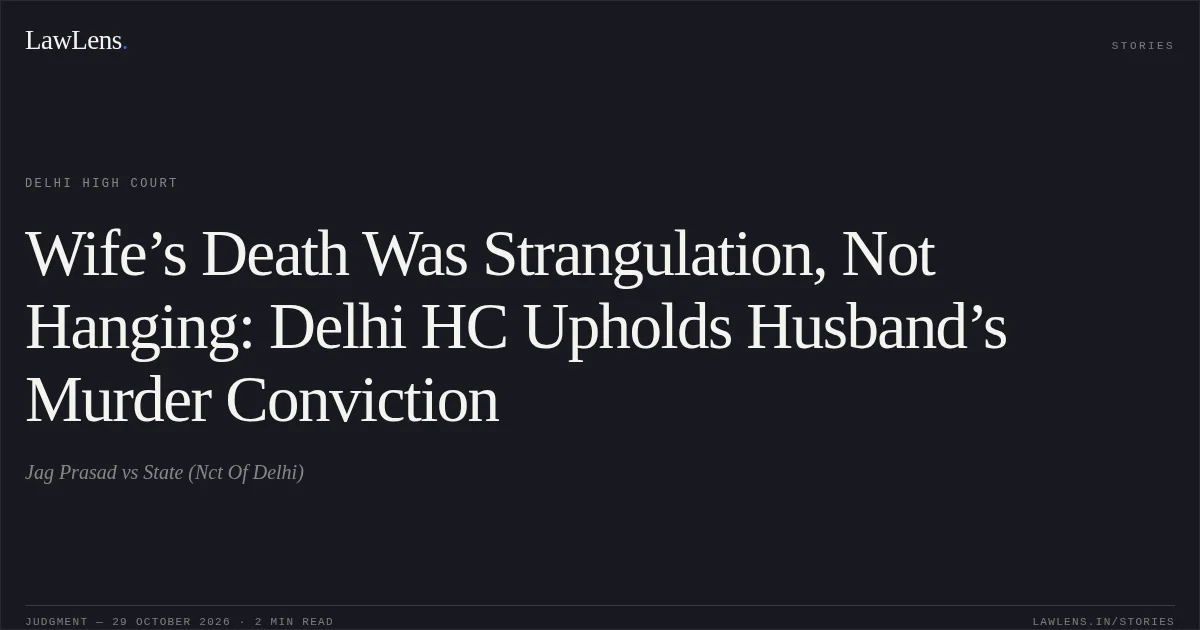 Wife’s Death Was Strangulation, Not Hanging: Delhi HC Upholds Husband’s Murder Conviction. Jag Prasad vs State (Nct Of Delhi). Delhi High Court. LawLens
