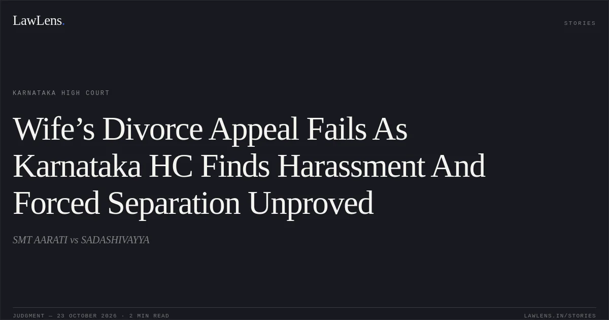Wife’s Divorce Appeal Fails As Karnataka HC Finds Harassment And Forced Separation Unproved. SMT AARATI vs SADASHIVAYYA. Karnataka High Court. LawLens