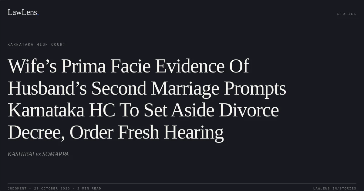 Wife’s Prima Facie Evidence Of Husband’s Second Marriage Prompts Karnataka HC To Set Aside Divorce Decree, Order Fresh Hearing. KASHIBAI vs SOMAPPA. Karnataka High Court. LawLens