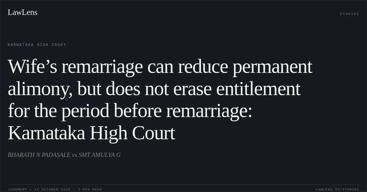 Wife’s remarriage can reduce permanent alimony, but does not erase entitlement for the period before remarriage: Karnataka High Court. BHARATH N PADASALE vs SMT AMULYA G. Karnataka High Court. LawLens