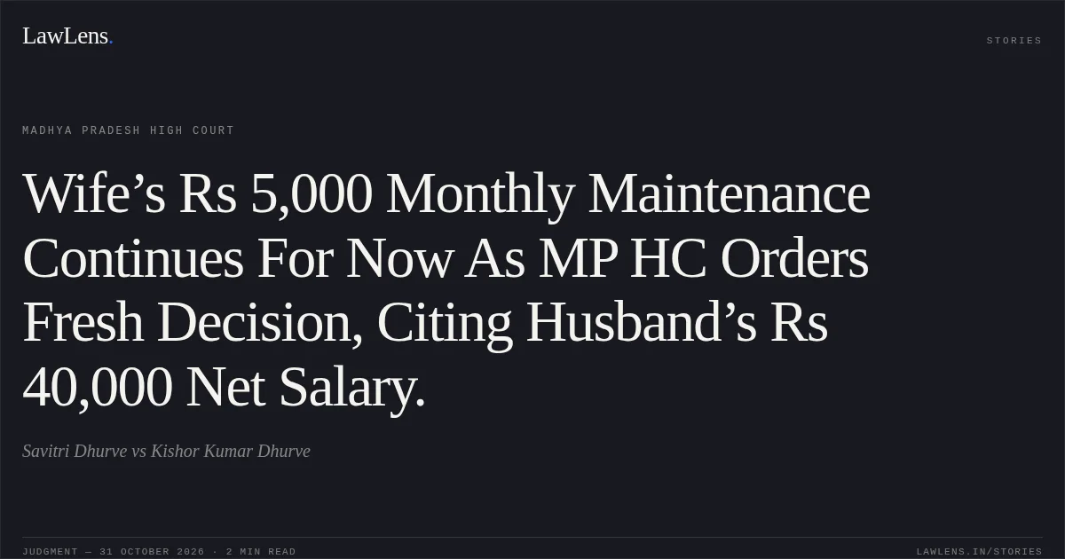 Wife’s Rs 5,000 Monthly Maintenance Continues For Now As MP HC Orders Fresh Decision, Citing Husband’s Rs 40,000 Net Salary.. Savitri Dhurve vs Kishor Kumar Dhurve. Madhya Pradesh High Court. LawLens
