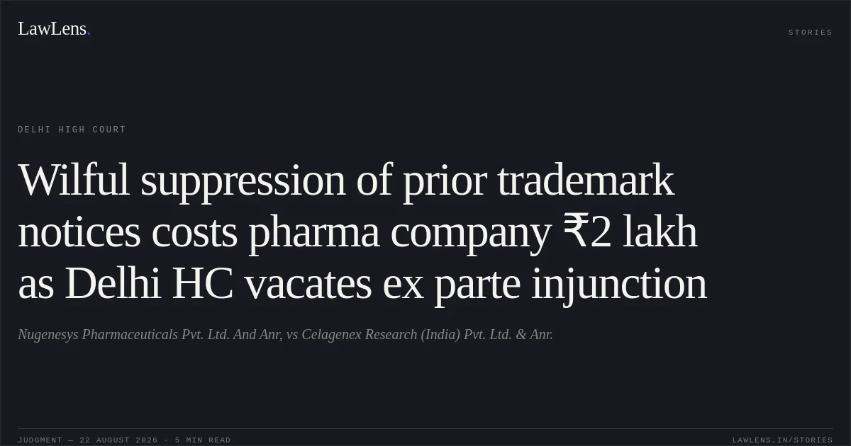 Wilful suppression of prior trademark notices costs pharma company ₹2 lakh as Delhi HC vacates ex parte injunction. Nugenesys Pharmaceuticals Pvt. Ltd. And Anr, vs Celagenex Research (India) Pvt. Ltd. & Anr.. Delhi High Court. LawLens