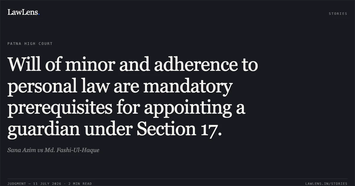 Will of minor and adherence to personal law are mandatory prerequisites for appointing a guardian under Section 17.. Sana Azim vs Md. Fashi-Ul-Haque. Patna High Court. LawLens