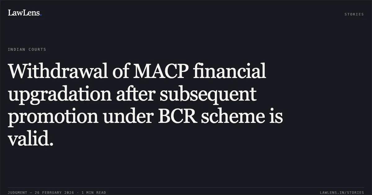 Withdrawal of MACP financial upgradation after subsequent promotion under BCR scheme is valid.. Avimanyu Nayak v. Union of India, O.A.No. 260/00154 of 2024. Central Administrative Tribunal. LawLens
