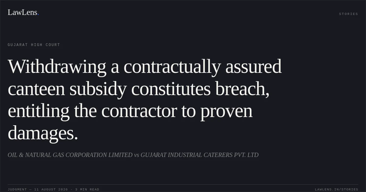 Withdrawing a contractually assured canteen subsidy constitutes breach, entitling the contractor to proven damages.. OIL & NATURAL GAS CORPORATION LIMITED vs GUJARAT INDUSTRIAL CATERERS PVT. LTD. Gujarat High Court. LawLens