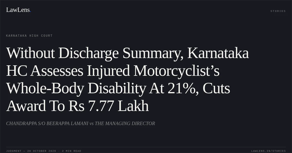 Without Discharge Summary, Karnataka HC Assesses Injured Motorcyclist’s Whole-Body Disability At 21%, Cuts Award To Rs 7.77 Lakh. CHANDRAPPA S/O BEERAPPA LAMANI vs THE MANAGING DIRECTOR. Karnataka High Court. LawLens