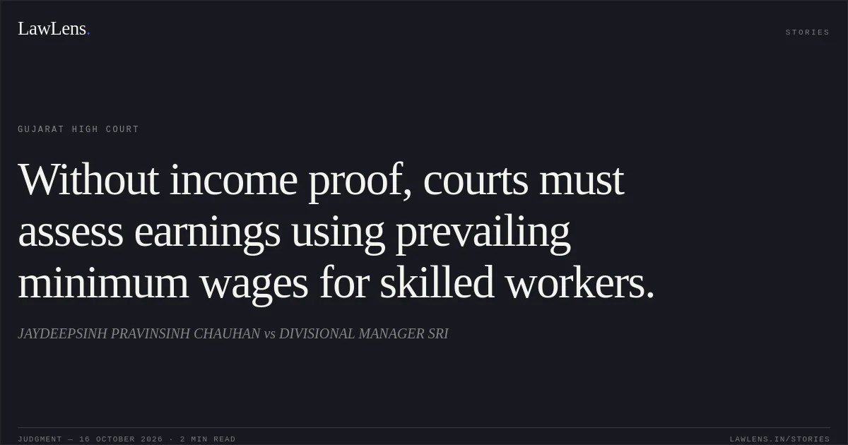 Without income proof, courts must assess earnings using prevailing minimum wages for skilled workers.. JAYDEEPSINH PRAVINSINH CHAUHAN vs DIVISIONAL MANAGER SRI. Gujarat High Court. LawLens