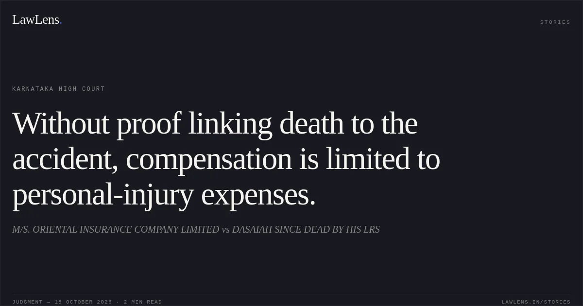 Without proof linking death to the accident, compensation is limited to personal-injury expenses.. M/S. ORIENTAL INSURANCE COMPANY LIMITED vs DASAIAH SINCE DEAD BY HIS LRS. Karnataka High Court. LawLens