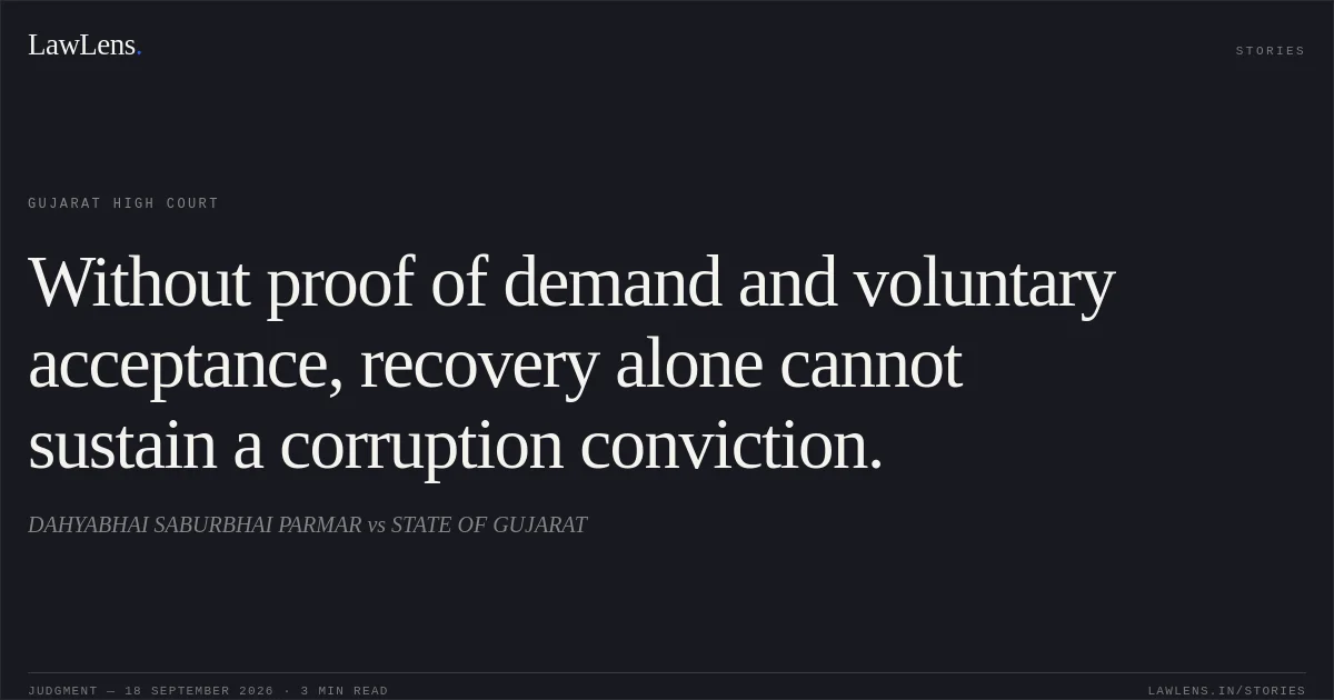 Without proof of demand and voluntary acceptance, recovery alone cannot sustain a corruption conviction.. DAHYABHAI SABURBHAI PARMAR vs STATE OF GUJARAT. Gujarat High Court. LawLens