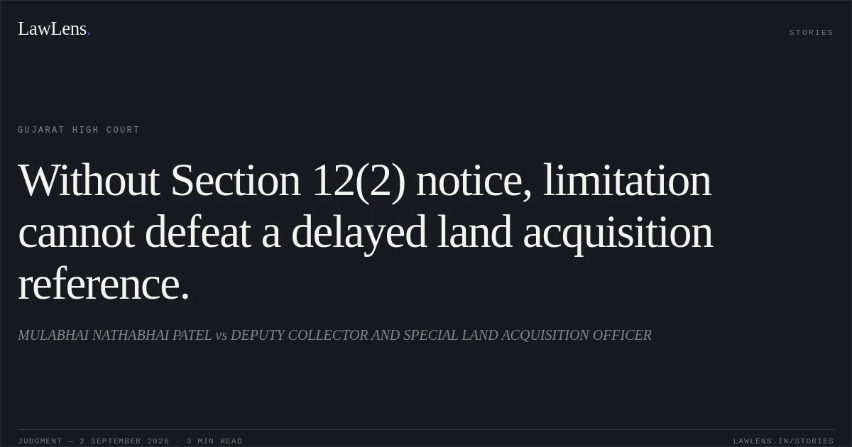 Without Section 12(2) notice, limitation cannot defeat a delayed land acquisition reference.. MULABHAI NATHABHAI PATEL vs DEPUTY COLLECTOR AND SPECIAL LAND ACQUISITION OFFICER. Gujarat High Court. LawLens