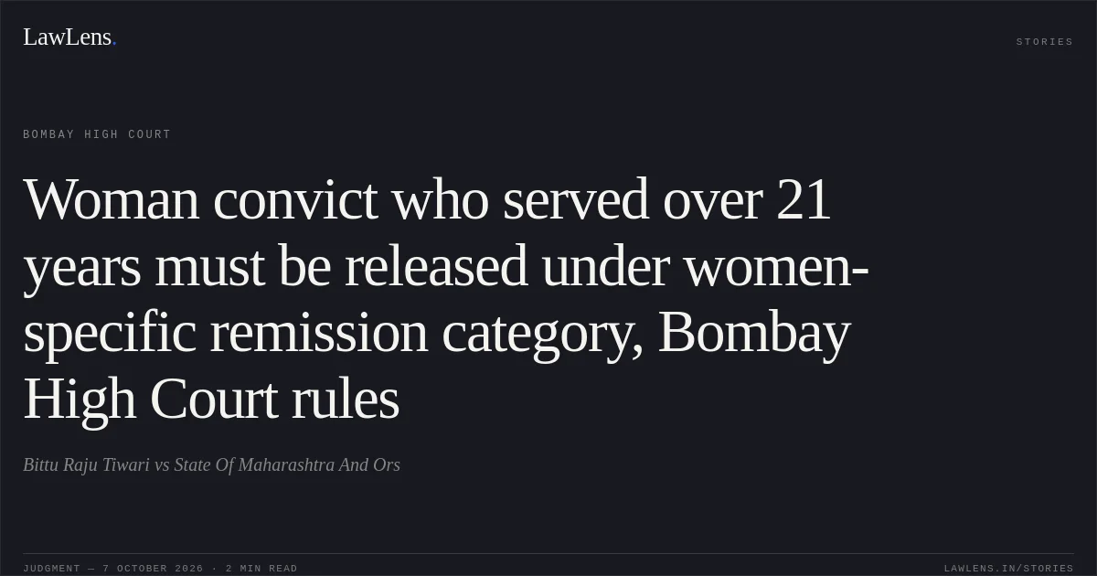 Woman convict who served over 21 years must be released under women-specific remission category, Bombay High Court rules. Bittu Raju Tiwari vs State Of Maharashtra And Ors. Bombay High Court. LawLens