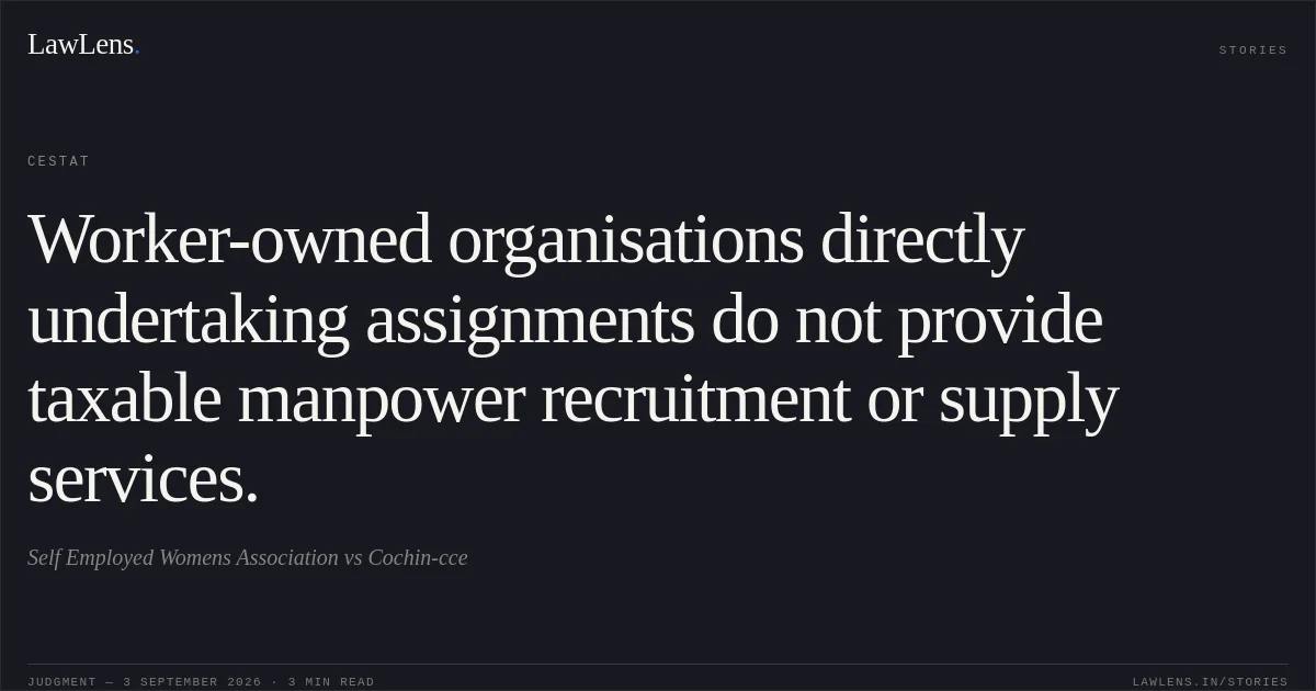 Worker-owned organisations directly undertaking assignments do not provide taxable manpower recruitment or supply services.. Self Employed Womens Association vs Cochin-cce. CESTAT. LawLens
