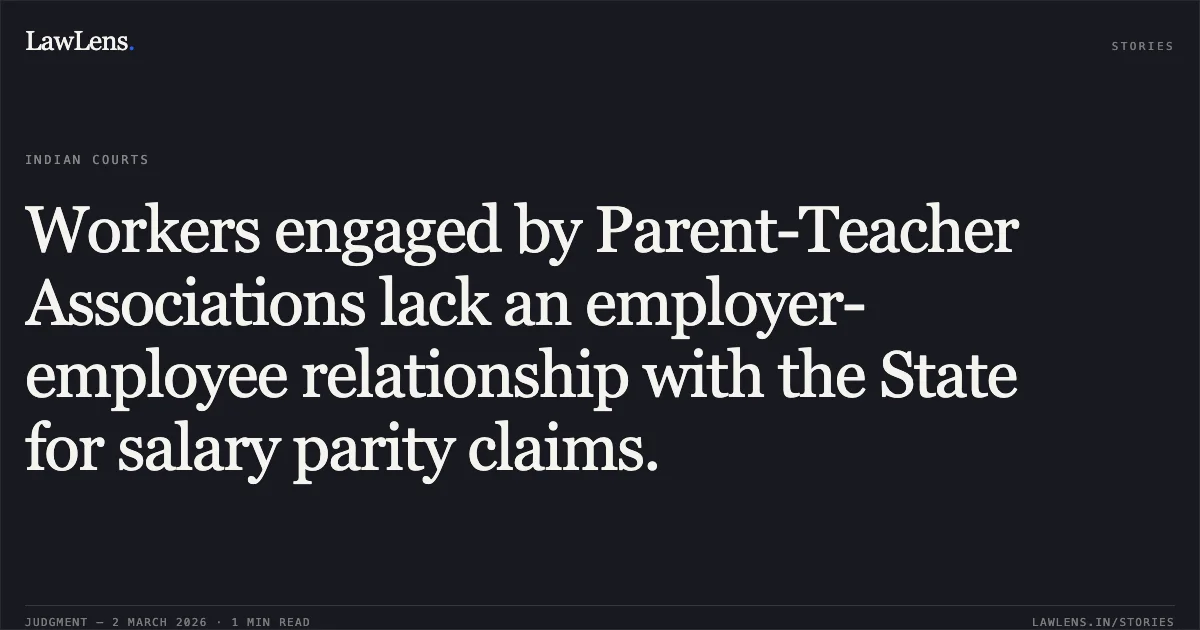 Workers engaged by Parent-Teacher Associations lack an employer-employee relationship with the State for salary parity claims.. State of Uttarakhand & others v. Munna Lal & others [2026:UHC:1451-DB]. Uttarakhand High Court. LawLens