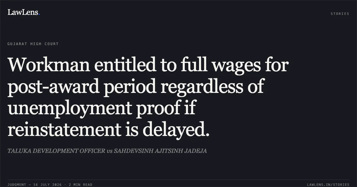 Workman entitled to full wages for post-award period regardless of unemployment proof if reinstatement is delayed.. TALUKA DEVELOPMENT OFFICER vs SAHDEVSINH AJITSINH JADEJA. Gujarat High Court. LawLens