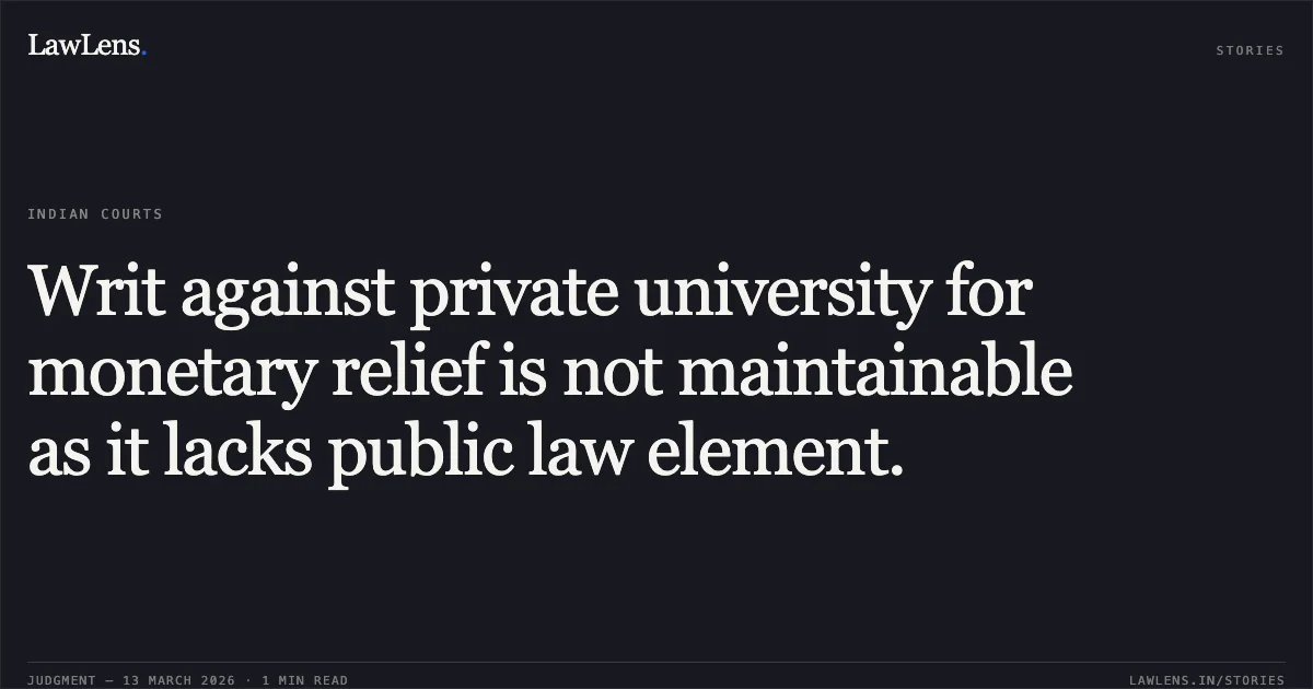 Writ against private university for monetary relief is not maintainable as it lacks public law element.. Obinna Theodore Onyeneto v. Foreigners Regional Registration Office & Anr. [CONT.CAS(C) 1315/2025 & W.P.(C) 14835/2024]. Delhi High Court. LawLens