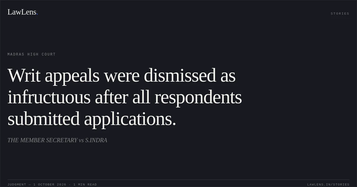 Writ appeals were dismissed as infructuous after all respondents submitted applications.. THE MEMBER SECRETARY vs S.INDRA. Madras High Court. LawLens
