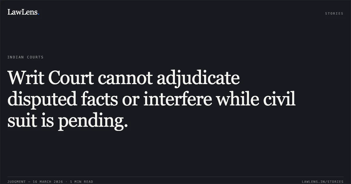 Writ Court cannot adjudicate disputed facts or interfere while civil suit is pending.. Ramchandra Baghri vs The State Of Madhya Pradesh. Madhya Pradesh High Court. LawLens