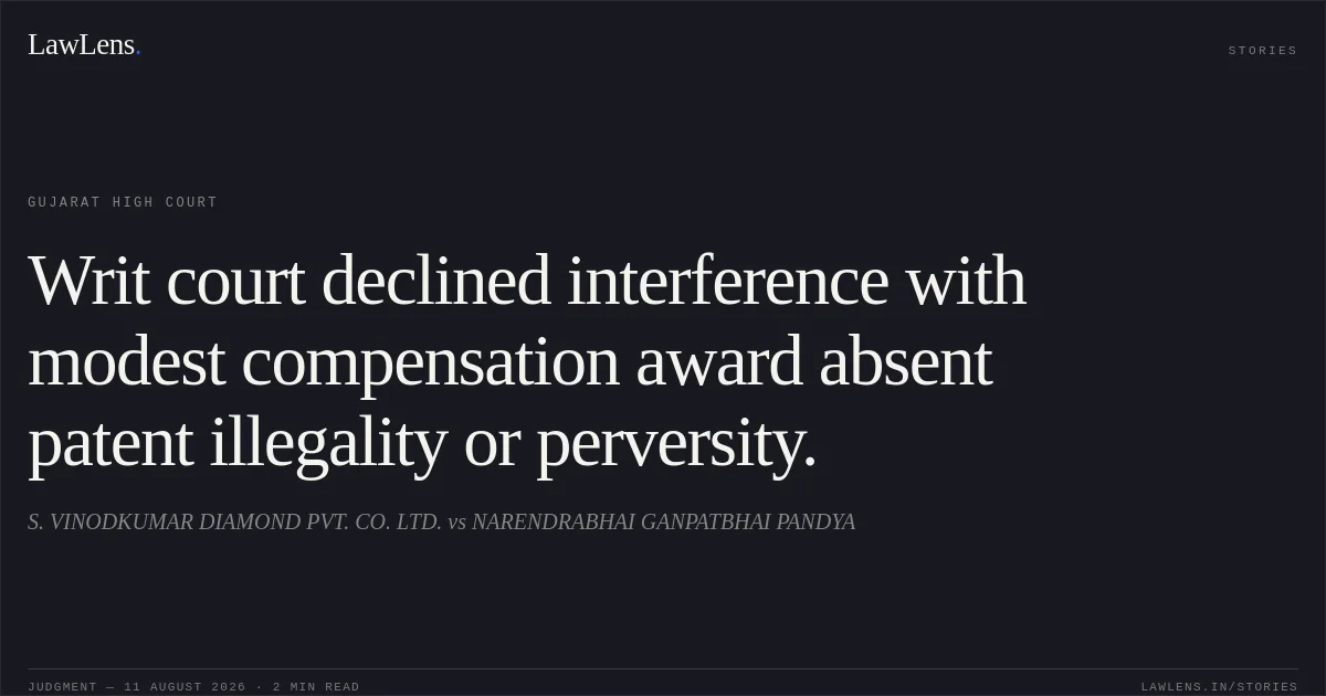 Writ court declined interference with modest compensation award absent patent illegality or perversity.. S. VINODKUMAR DIAMOND PVT. CO. LTD. vs NARENDRABHAI GANPATBHAI PANDYA. Gujarat High Court. LawLens