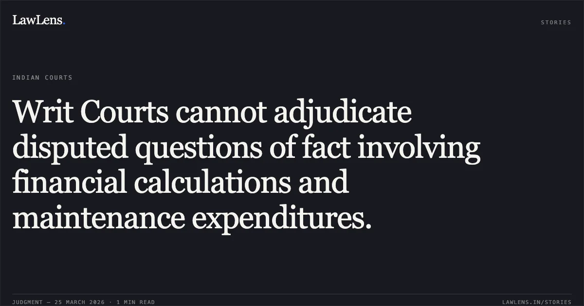 Writ Courts cannot adjudicate disputed questions of fact involving financial calculations and maintenance expenditures.. Sufyan Rajiv Ratan Awas Resident Welfare Association vs The Delhi Urban Shelter Improvement Board (Dusib)And Anr. Delhi High Court. LawLens