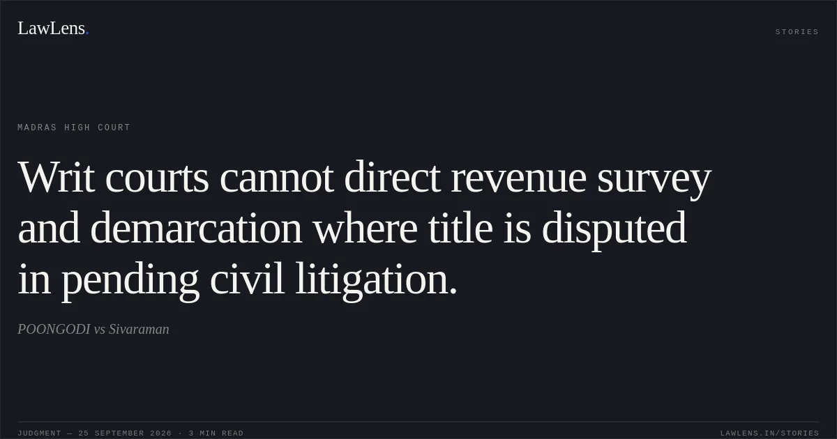 Writ courts cannot direct revenue survey and demarcation where title is disputed in pending civil litigation.. POONGODI vs Sivaraman. Madras High Court. LawLens
