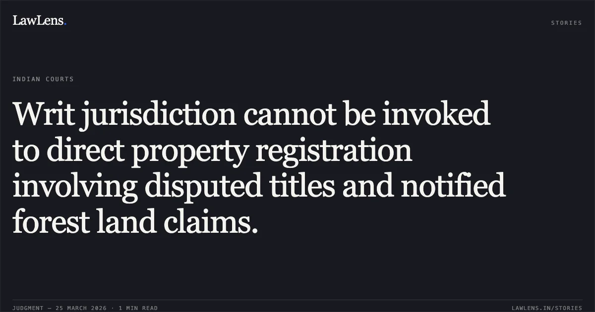 Writ jurisdiction cannot be invoked to direct property registration involving disputed titles and notified forest land claims.. Nilu Kumari vs The State of Bihar. Patna High Court. LawLens