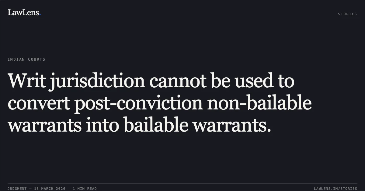 Writ jurisdiction cannot be used to convert post-conviction non-bailable warrants into bailable warrants.. SHAH RUPAL MAHENDRABHAI vs STATE OF GUJARAT. Gujarat High Court. LawLens