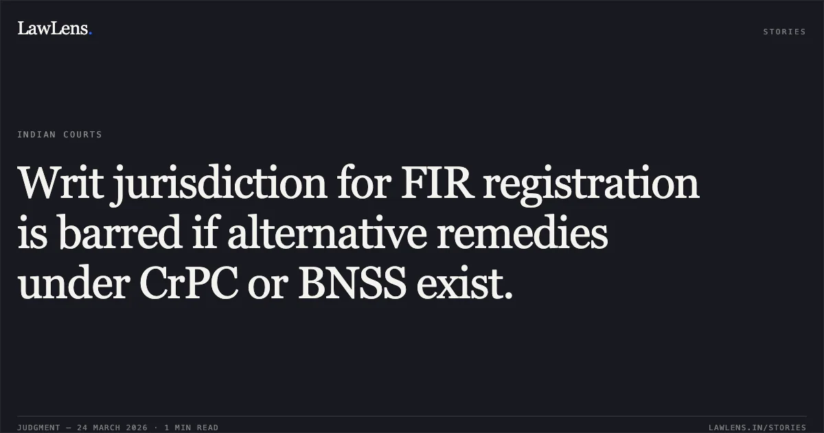 Writ jurisdiction for FIR registration is barred if alternative remedies under CrPC or BNSS exist.. Brajesh Singh Raghuvanshi vs The State Of Madhya Pradesh. Madhya Pradesh High Court. LawLens