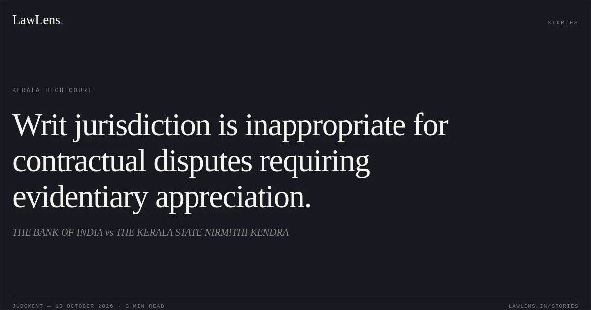 Writ jurisdiction is inappropriate for contractual disputes requiring evidentiary appreciation.. THE BANK OF INDIA vs THE KERALA STATE NIRMITHI KENDRA. Kerala High Court. LawLens
