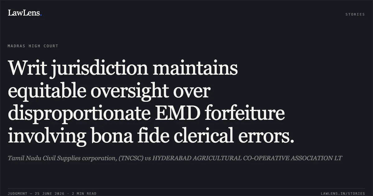 Writ jurisdiction maintains equitable oversight over disproportionate EMD forfeiture involving bona fide clerical errors.. Tamil Nadu Civil Supplies corporation, (TNCSC) vs HYDERABAD AGRICULTURAL CO-OPERATIVE ASSOCIATION LT. Madras High Court. LawLens