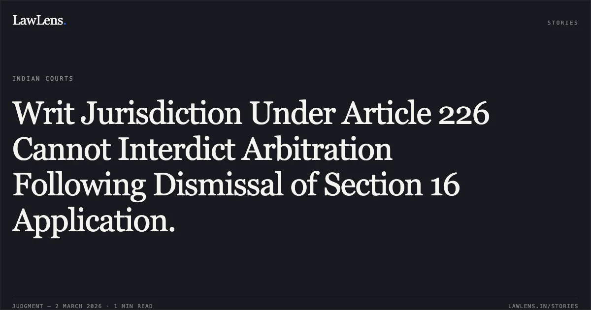 Writ Jurisdiction Under Article 226 Cannot Interdict Arbitration Following Dismissal of Section 16 Application.. M/S Jindal Habitat Solutions Pvt. Ltd. v. Micro and Small Enterprises Facilitation Council & Ors. W.P.(C) 2631/2026. Delhi High Court. LawLens