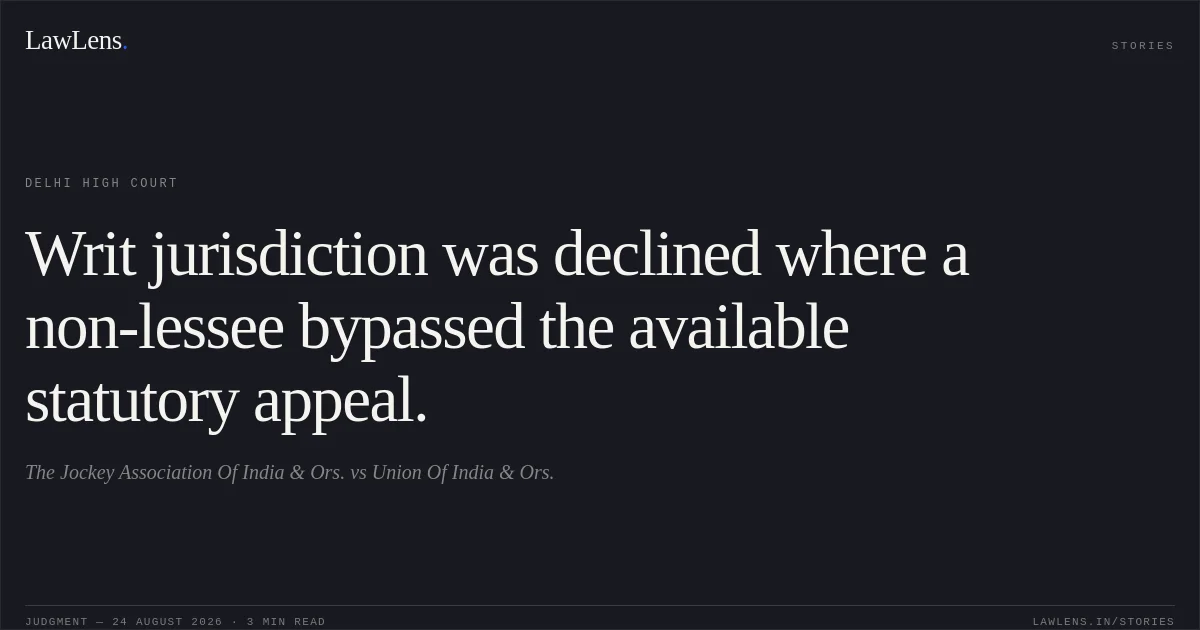 Writ jurisdiction was declined where a non-lessee bypassed the available statutory appeal.. The Jockey Association Of India & Ors. vs Union Of India & Ors.. Delhi High Court. LawLens