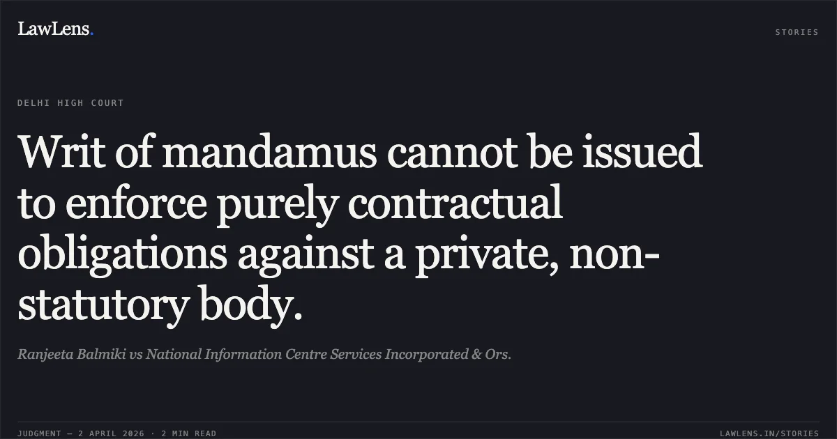 Writ of mandamus cannot be issued to enforce purely contractual obligations against a private, non-statutory body.. Ranjeeta Balmiki vs National Information Centre Services Incorporated & Ors.. Delhi High Court. LawLens