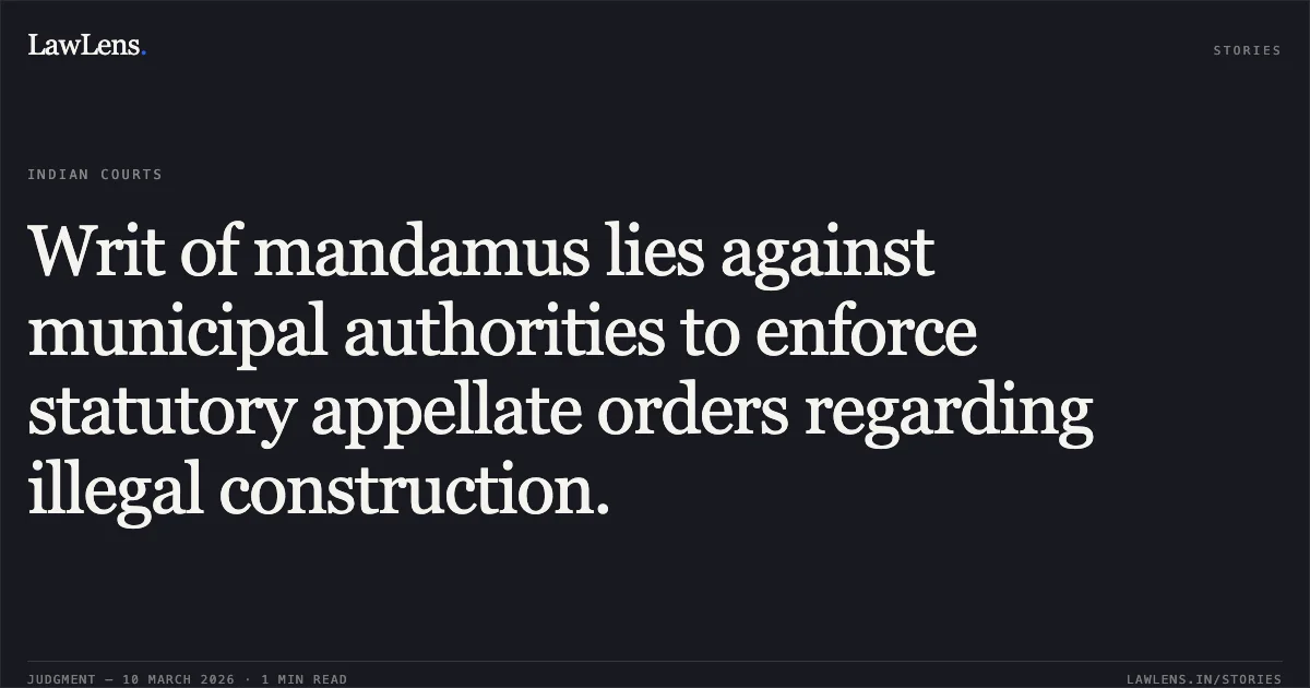 Writ of mandamus lies against municipal authorities to enforce statutory appellate orders regarding illegal construction.. Shri Samir Ranjan Barman v. The Agartala Municipal Corporation & Ors. [W.A. No. 52 of 2025]. Tripura High Court. LawLens