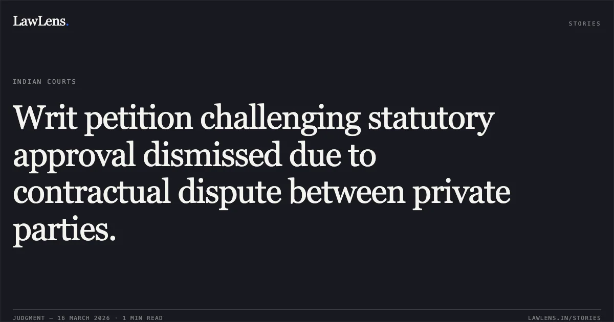 Writ petition challenging statutory approval dismissed due to contractual dispute between private parties.. M/S ABHIYANTRI ENTERPRISES PRIVATE LTD. vs THE STATE OF CHHATTISGARH. Chhattisgarh High Court. LawLens