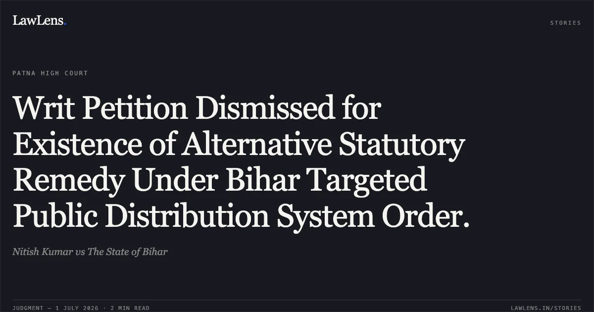 Writ Petition Dismissed for Existence of Alternative Statutory Remedy Under Bihar Targeted Public Distribution System Order.. Nitish Kumar vs The State of Bihar. Patna High Court. LawLens