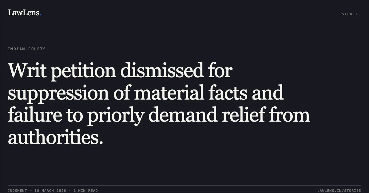 Writ petition dismissed for suppression of material facts and failure to priorly demand relief from authorities.. Solanki Haribhai Danabhai v. State of Gujarat & Ors. [R/Special Civil Application No. 15466 of 2019]. Gujarat High Court. LawLens