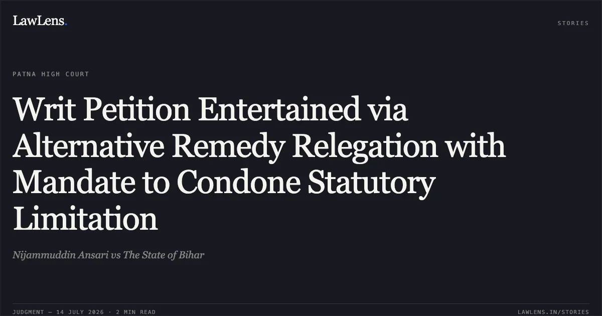 Writ Petition Entertained via Alternative Remedy Relegation with Mandate to Condone Statutory Limitation. Nijammuddin Ansari vs The State of Bihar. Patna High Court. LawLens