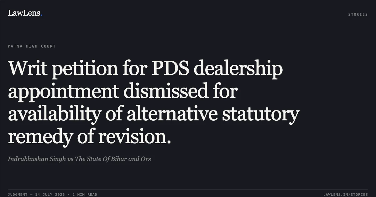 Writ petition for PDS dealership appointment dismissed for availability of alternative statutory remedy of revision.. Indrabhushan Singh vs The State Of Bihar and Ors. Patna High Court. LawLens