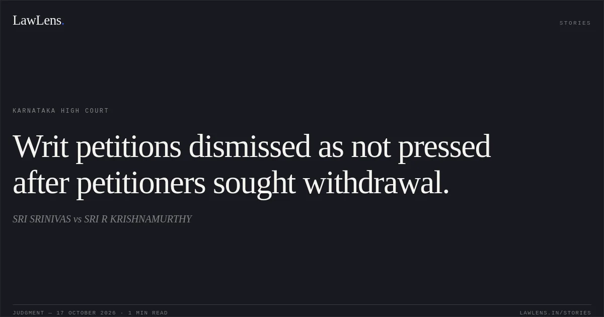 Writ petitions dismissed as not pressed after petitioners sought withdrawal.. SRI SRINIVAS vs SRI R KRISHNAMURTHY. Karnataka High Court. LawLens