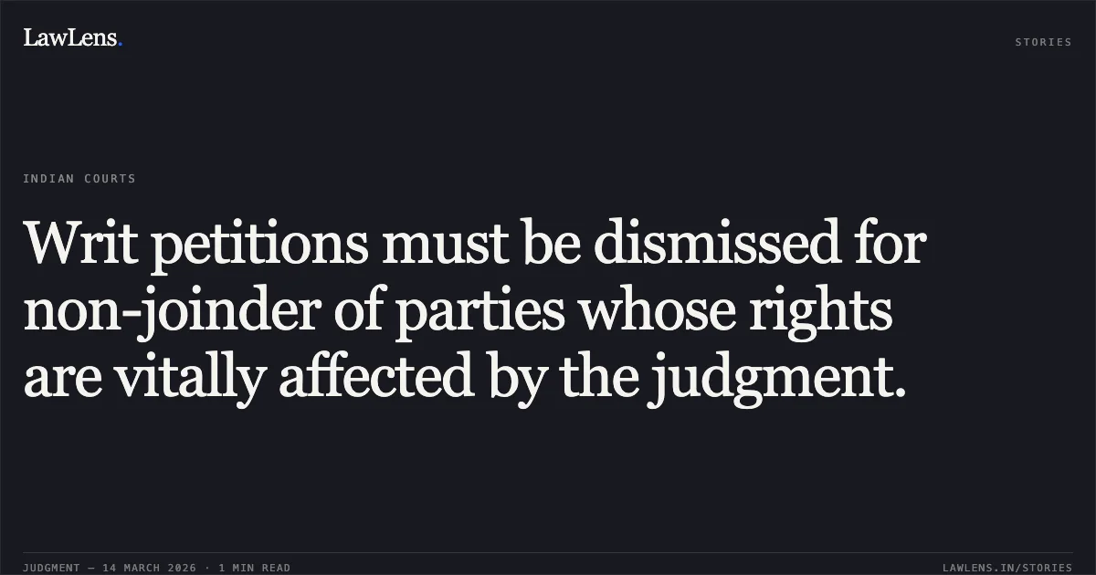 Writ petitions must be dismissed for non-joinder of parties whose rights are vitally affected by the judgment.. Jyoti Prakash vs The State of Bihar. Patna High Court. LawLens