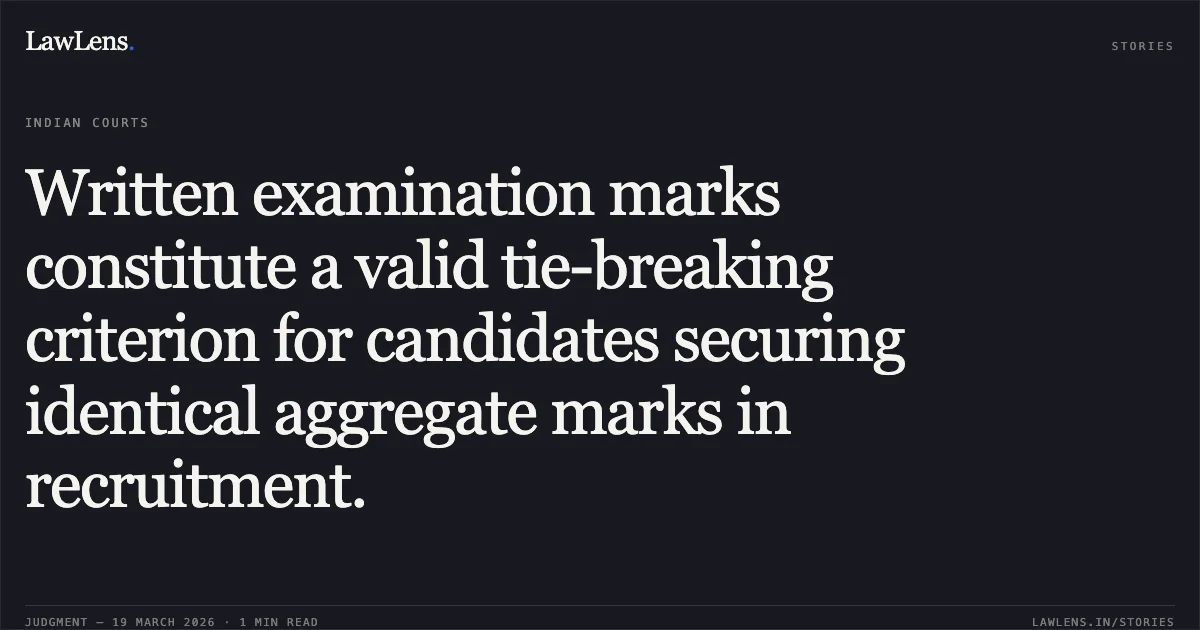 Written examination marks constitute a valid tie-breaking criterion for candidates securing identical aggregate marks in recruitment.. Rajif Ahmed vs Steel Authority Of India. Central Administrative Tribunal. LawLens