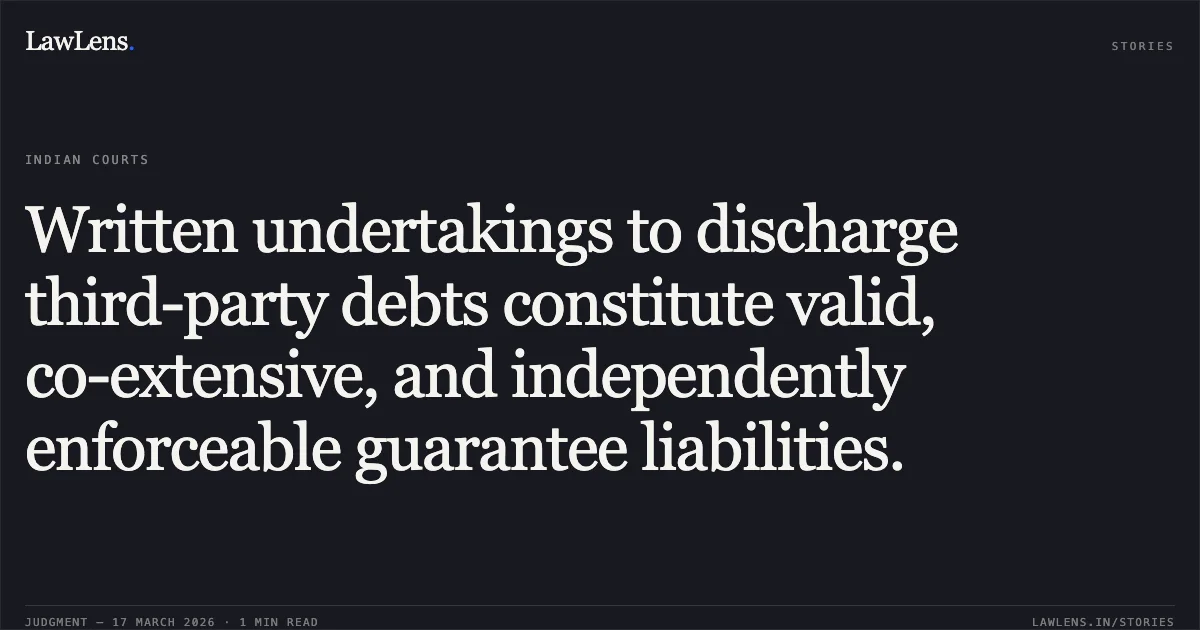 Written undertakings to discharge third-party debts constitute valid, co-extensive, and independently enforceable guarantee liabilities.. Canara Bank Overseas Branch vs Archean Industries Private Ltd.. Supreme Court. LawLens